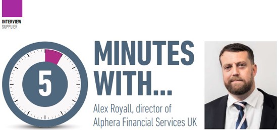 5 Minutes With... Alex Royall, director, Alphera Financial Services